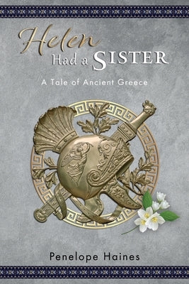 Helen Had A Sister: A Tale of Ancient Greece. (Previously published as Princess of Sparta.) by Haines, Penelope