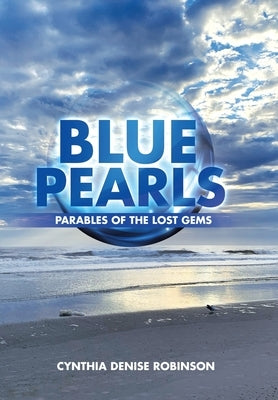 Blue Pearls: Parables of the Lost Gems by Robinson, Cynthia Denise