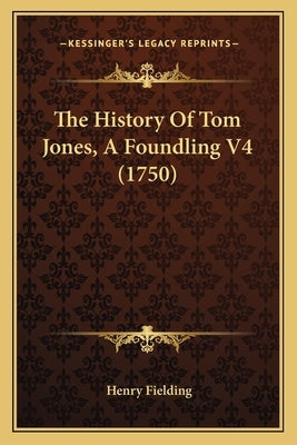The History Of Tom Jones, A Foundling V4 (1750) by Fielding, Henry