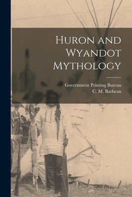 Huron and Wyandot Mythology by Barbeau, C. M.
