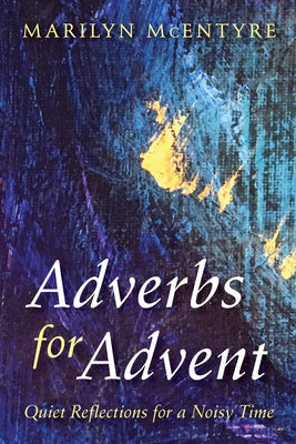 Adverbs for Advent by McEntyre, Marilyn