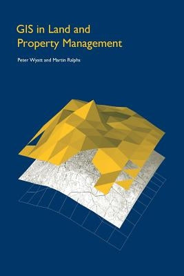GIS in Land and Property Management by Ralphs, Martin P.
