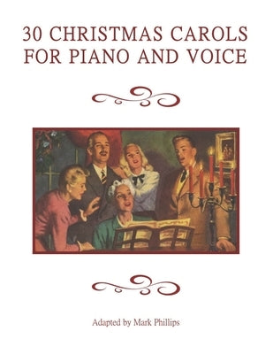 30 Christmas Carols for Piano and Voice by Phillips, Mark