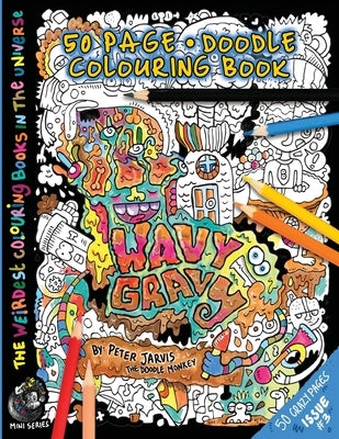 Wavy Gravy: The Weirdest colouring book in the universe #3: by The Doodle Monkey by Jarvis, Peter
