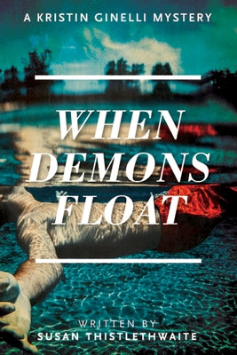 When Demons Float: A Kristin Ginelli Mystery by Thistlethwaite, Susan