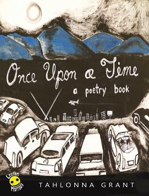 Once Upon A Time: A Poetry Book by Grant, Tahlonna