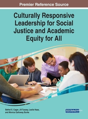 Culturally Responsive Leadership for Social Justice and Academic Equity for All by Cager, Bethel E.