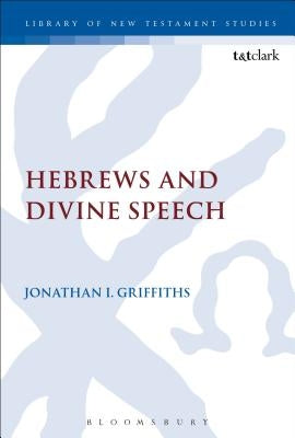 Hebrews and Divine Speech by Griffiths, Jonathan I.
