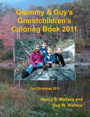 Grammy & Guy's Grandchildren's Coloring Book 2011: Christmas 2011 by Wallace, Nancy S.