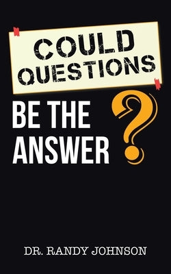 Could Questions Be the Answer? by Johnson, Randy
