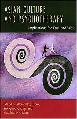 Asian Culture and Psychotherapy: Implications for East and West by Chang, Suk Choo
