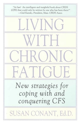 Living with Chronic Fatigue: New Strategies for Coping with and Conquering Cfs by Conant, Susan