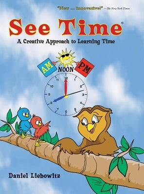 See Time: A Creative Approach to Learning Time by Liebowitz, Daniel
