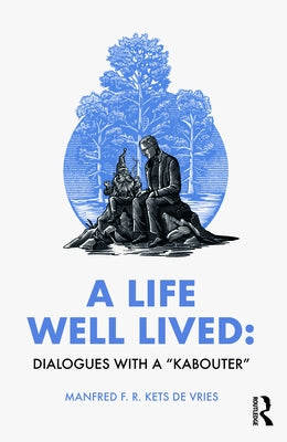 A Life Well Lived: Dialogues with a "Kabouter by Kets de Vries, Manfred F. R.