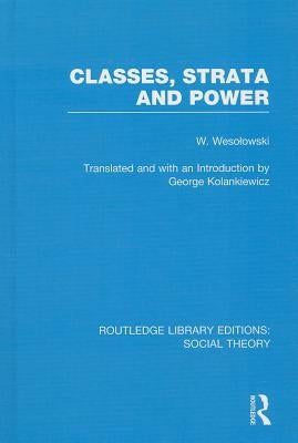 Classes, Strata and Power (Rle Social Theory) by Wesolowski, Wlodzimierz
