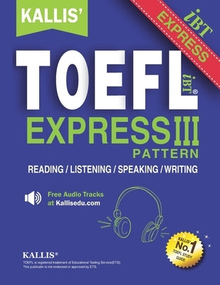 KALLIS' TOEFL Express Pattern III: Selections from KALLIS' TOEFL iBT Pattern Series-Advanced Level - Four Complete Practice Tests by Edu, Kallis