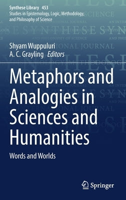 Metaphors and Analogies in Sciences and Humanities: Words and Worlds by Wuppuluri, Shyam