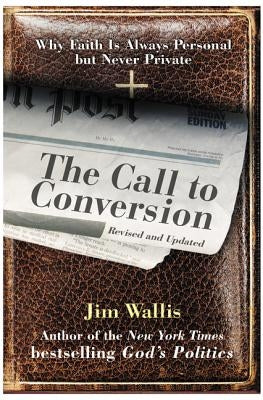 The Call to Conversion: Why Faith Is Always Personal But Never Private by Wallis, Jim