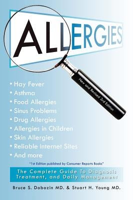 Allergies: The Complete Guide to Diagnosis, Treatment, and Daily Management by Bruce S. Dobozin MD