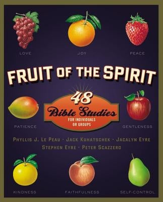 Fruit of the Spirit: 48 Bible Studies for Individuals or Groups by Lepeau, Phyllis J.