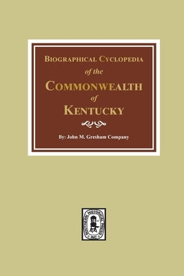 Biographical Cyclopedia of the Commonwealth of Kentucky by Gresham, John M.