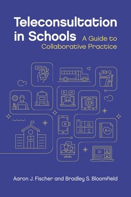 Teleconsultation in Schools: A Guide to Collaborative Practice by Fischer, Aaron J.