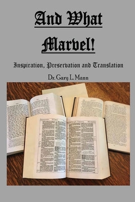 And What Marvel!: Inspiration, Preservation, and Translation by Mann, Gary L.