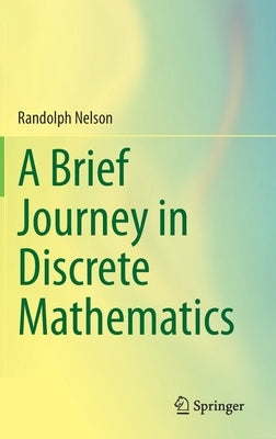 A Brief Journey in Discrete Mathematics by Nelson, Randolph