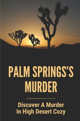 Palm Springs's Murder: Discover A Murder In High Desert Cozy: Story About Desert Cozy Mystery by Meidl, Billy