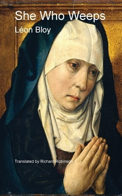 She Who Weeps by Bloy, Léon