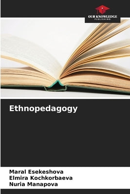 Ethnopedagogy by Esekeshova, Maral