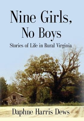 Nine Girls, No Boys: Stories Of Life In Rural Virginia by Dews, Daphne Harris