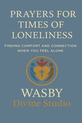 Prayers for Times of Loneliness by Studio, Wasby Divine