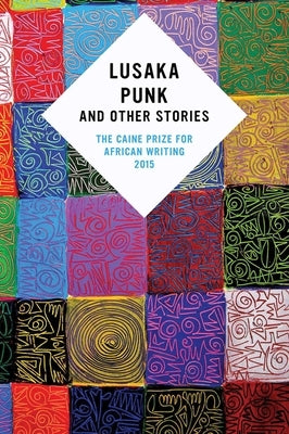 Lusaka Punk and Other Stories: The Caine Prize for African Writing 2015 by Attree, Lizzy