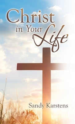 Christ in Your Life by Karstens, Sandy