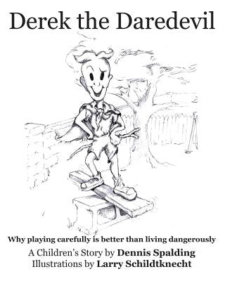 Derek the Daredevil: Why playing carefully is better than living dangerously by Schildtknecht, Larry