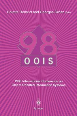 Oois'98: 1998 International Conference on Object-Oriented Information Systems, 9-11 September 1998, Paris Proceedings by Rolland, Colette