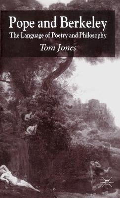 Pope and Berkeley: The Language of Poetry and Philosophy by Jones, T.