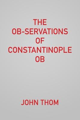 The Ob-servations of Constantinople Ob by Thom, John