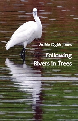 Following Rivers in Trees by Jones, Adele Ogier