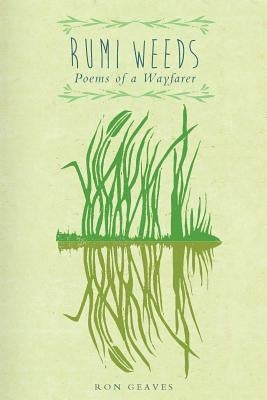 Rumi Weeds: Poems of a wayfarer by Geaves, Ron
