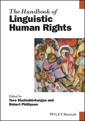 The Handbook of Linguistic Human Rights by Skutnabb-Kangas, Tove
