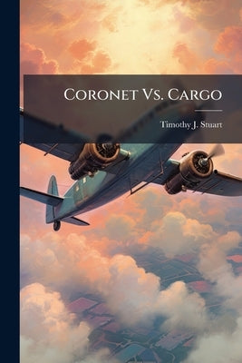 Coronet Vs. Cargo: A Study Into Increasing the Usage of Tanker Assets for Cargo Movement on Coronet Positioning and De-Positioning Legs by Stuart, Timothy J.