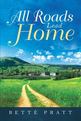 All Roads Lead Home by Pratt, Betté