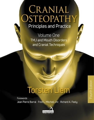 Cranial Osteopathy - Volume 1: Tmj and Mouth Disorders, and Cranial Techniques by Liem, Torsten