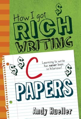 How I Got Rich Writing C Papers by Hueller, Andy