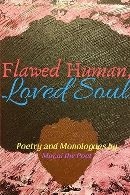 Flawed Human, Loved Soul by The Poet, Monai