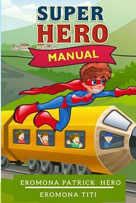 Super Hero Manual: Everyday life of a Super Hero by Titi, Eromona