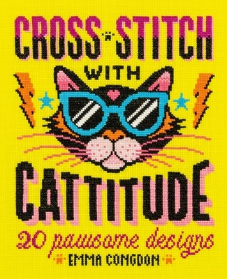 Cross Stitch with Cattitude: 20 Pawsome Designs by Congdon, Emma