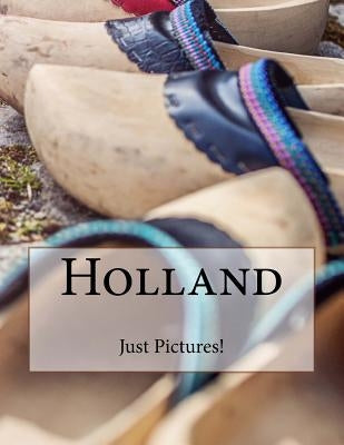 Holland by Pictures!, Just